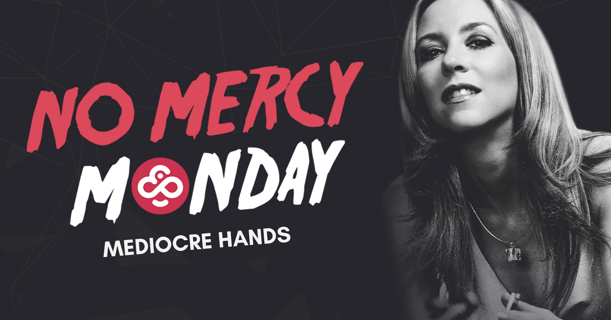 No Mercy Monday: Diving Into Mediocre Hands
