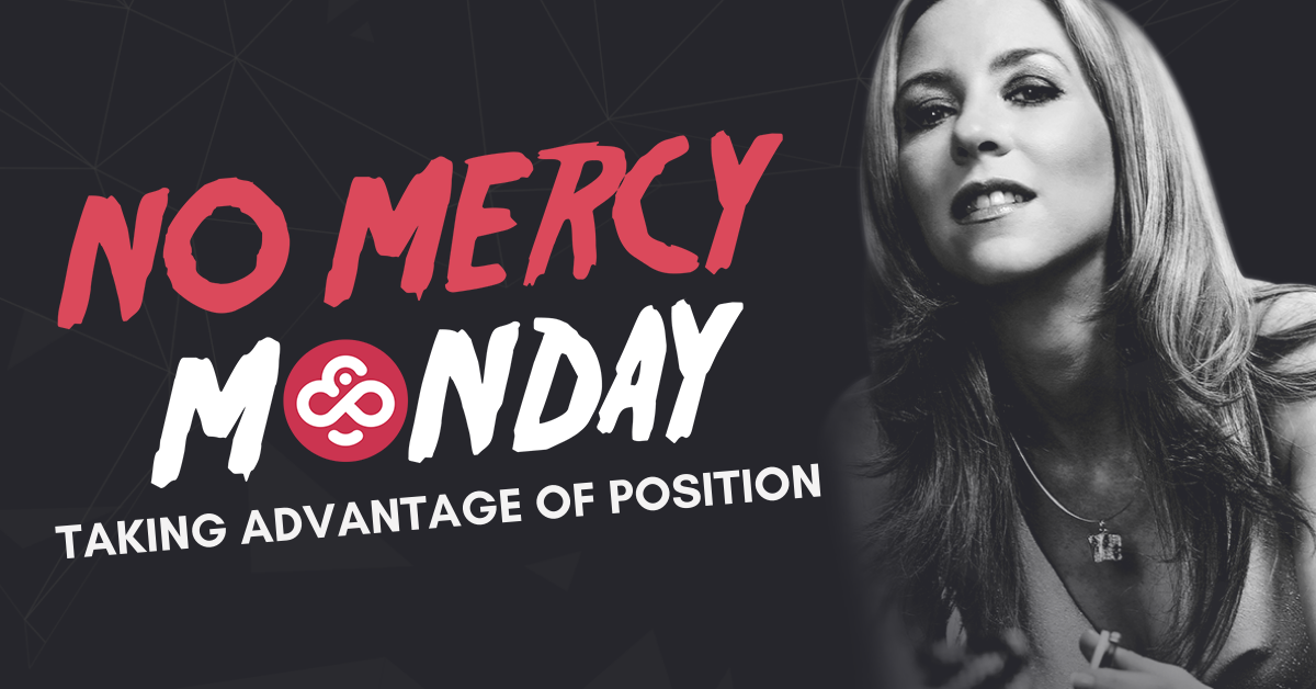 No Mercy Monday: Taking Advantage of Your Position