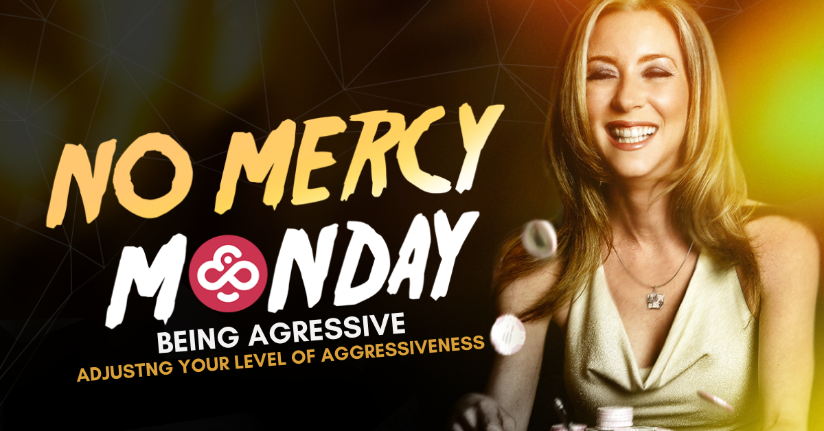 NoMercy Monday: Adjusting Your Level of Aggressiveness